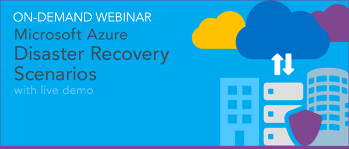 [On-Demand Webinar] Microsoft Azure Disaster Recovery Scenarios - with Demo