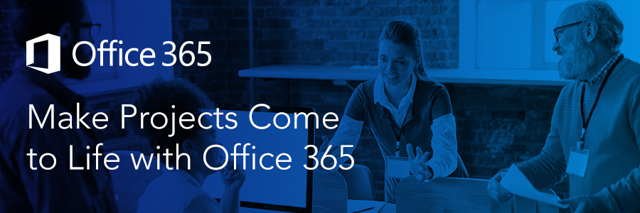 Using Office 365 to Make Projects Come to Life