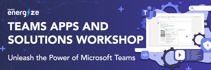 Microsoft Teams Apps and Solutions Workshop | Improve Workforce Productivity Through Automation