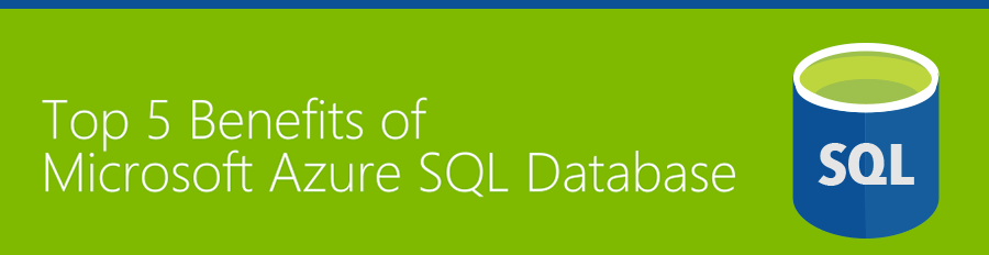 Top 5 Benefits of Microsoft Azure SQL Database