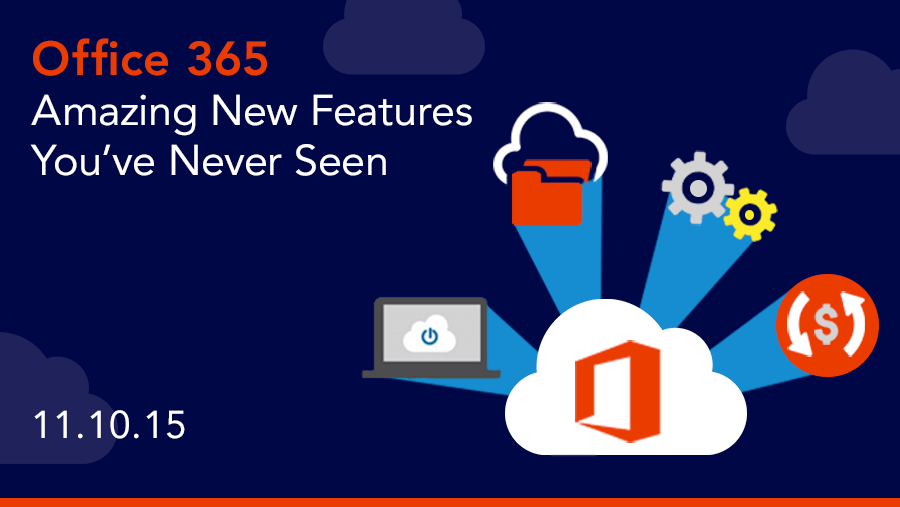 On-Demand Webinar: Office 365 - Amazing New Features You've Never Seen