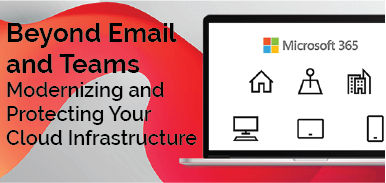 Beyond Email and Teams - Modernizing and Protecting Your Cloud Infrastructure