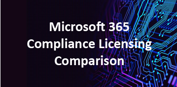 Microsoft 365 Compliance Licensing Comparison