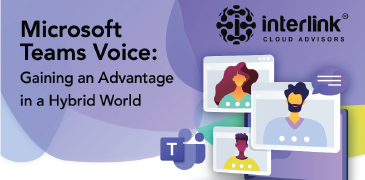 Microsoft Teams Voice: Gaining an Advantage in a Hybrid World